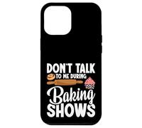 Baking Enthusiast Baker Baking Show Don´t Talk Baking Show Case for iPhone 12 Pro Max