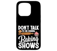 Baking Enthusiast Baker Baking Show Don´t Talk Baking Show Case for iPhone 15 Pro