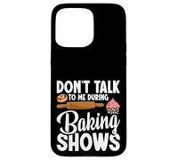 Baking Enthusiast Baker Baking Show Don´t Talk Baking Show Case for iPhone 15 Pro Max