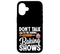 Baking Enthusiast Baker Baking Show Don´t Talk Baking Show Case for iPhone 16