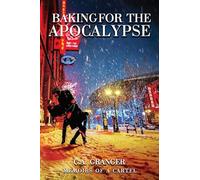 BAKING FOR THE APOCALYPSE: MEMOIRS OF A CARTEL