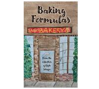 Baking Formulas: From the collection of Clyde Schafer