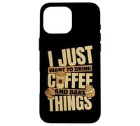 Baking I just want to drink coffee and bake things Case for iPhone 16 Pro Max