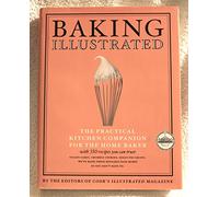 Baking Illustrated: The Ultimate Resource for the Modern Baker With More Than 350 Recipes (The Best Recipe Series)
