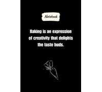 Baking is an expression of creativity that delights the taste buds.: Journal Notebook, Baking lovers Gift