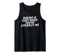 Baking is Easy When You're Literally ME Tank Top