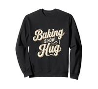 Baking Is How I Hug Baker Design Baking Lovers Sweatshirt