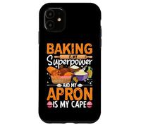 Baking Is My Superpower And My Apron Is My Cape Case for iPhone 11