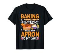 Baking is My Superpower and My Apron is My Cape T-Shirt