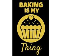 Baking Is My Thing: This Baking 6x9in Notebook/Journal makes a great gift for any baker. Fun gift for Men, Women and Kids for Xmas, Birthday or Any Occasion. Ideal Stocking Filler or Secret Santa.