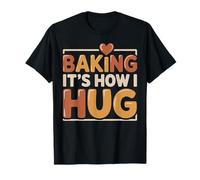 Baking It’s How I Hug Retro Baking Lover Funny Quote T-Shirt