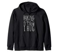 BAKING IT'S HOW I HUG Funny Baker Zip Hoodie