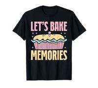 Baking Lets Bake Memories Cupcake Saying T-Shirt