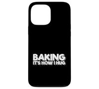 Baking Lover Baker Cookie Pastry Chef Baking It’s How I Hug Case for iPhone 13 Pro Max