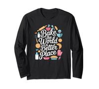 Baking Lover Baker Pastry Chef Bake The World a Better Place Long Sleeve T-Shirt