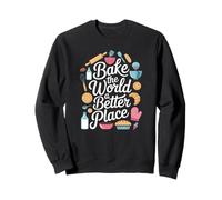 Baking Lover Baker Pastry Chef Bake The World a Better Place Sweatshirt