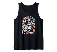 Baking Lover Baker Pastry Chef Bake The World a Better Place Tank Top
