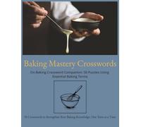 Baking Mastery Crosswords - On Baking Crossword Companion: The Ultimate Baking Crosswords Book: 50 Puzzles from Professional Baking Terms - Whisk, ... Crosswords for Culinary Learners