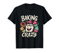 Baking Me Crazy Pastry Print Foodie Life Design T-Shirt