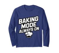 Baking Mode Always ON - Funny Baker Quote Long Sleeve T-Shirt