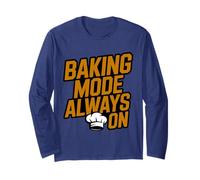 Baking Mode Always ON - Funny Baker Quote Long Sleeve T-Shirt