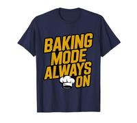 Baking Mode Always ON - Funny Baker Quote T-Shirt