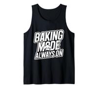 Baking Mode Always ON - Funny Baker Quote Tank Top