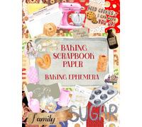 BAKING SCRAPBOOK PAPER BAKING EPHEMERA: A Collection of Baking Ephemera for Scrapbooking, Junk Journaling or Other Paper Crafts | EPHEMERA BOOK FOR JUNK JOURNALING | EPHEMERA BOOK FOR SCRAPBOOKING