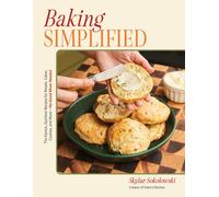 Baking Simplified : The Easiest, Quickest Recipes for Breads, Cakes, Cookies, and More - No Stand Mixer Needed