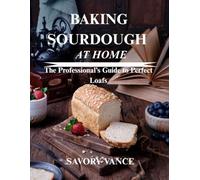 Baking Sourdough at Home: The Professional’s Guide to Perfect Loafs