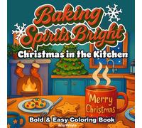Baking Spirits Bright: Christmas in the Kitchen -- Holiday Coloring for Kids, Adults & Seniors (Bold & Easy Coloring Books)
