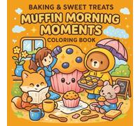 Baking & Sweet Treats - Muffin Morning Moments Coloring Book: Whimsical Friends Muffin Baking Cozy Moments relaxation, and stress relief for Girls, Teens, Tweens