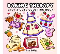 Baking Therapy Coloring Book: Bold and Easy Coloring Book for Adults and Teens Featuring Cozy Baking Time, Sweet Treats and More For Stress Relief and Relaxation