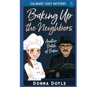 Baking Up the Neighbors: Culinary Cozy Mystery (Another Batch of Baker Cozy Mysteries)