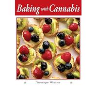 Baking with Cannabis: 79 Delectable Marijuana Edible Recipes