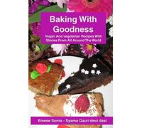 Baking With Goodness: Vegan and Vegetarian Recipes with Stories From Around the World