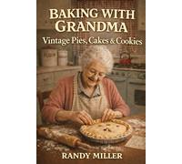 BAKING WITH GRANDMA: Vintage Pies, Cakes, and Cookies (Hard Times Kitchen Series)