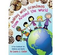 Baking with Grandmas from Around the World: A Fun Cookbook for Children and Adults
