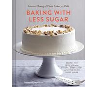 Baking with Less Sugar: Recipes for Desserts Using Natural Sweeteners and Little-to-No White Sugar