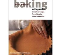 Baking With Passion: Exceptional Recipes for Real Breads, Cakes, and Pastries