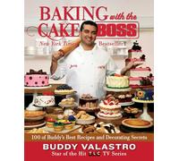 Baking with the Cake Boss: 100 of Buddy's Best Recipes and Decorating Secrets