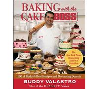Baking with the Cake Boss: 100 of Buddy's Best Recipes and Decorating Secrets