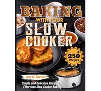 Baking with Your Slow Cooker: Simple and Delicious Recipes for Effortless Slow Cooker Baking