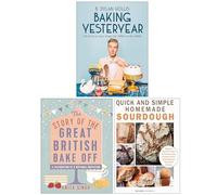 Baking Yesteryear, The Story of The Great British Bake Off & Quick and Simple Homemade Sourdough 3 Books Collection Set