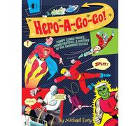Bakshi, Ralph - Hero-A-Go-Go: Campy Comic Books, Crimefighters, & Culture of the