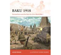 Baku 1918 : Dunsterforce and the Race for Oil in World War I