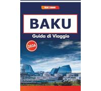 Baku Guida Di Viaggio 2026: Percorsi a piedi, cucina locale, storia della Via della Seta e punti panoramici lungo la costa del Caspio
