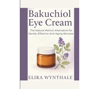 Bakuchiol Eye Cream: The Natural Retinol Alternative for Gentle, Effective Anti-Aging Skincare: 8 (Health Related)