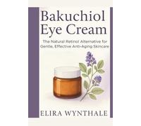 Bakuchiol Eye Cream: The Natural Retinol Alternative for Gentle, Effective Anti-Aging Skincare (Health Related)