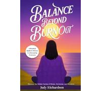 Balance Beyond Burnout: A Practical Guide for Women in a Demanding Profession